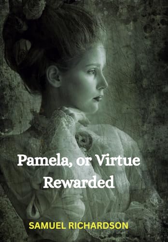Pamela, or Virtue Rewarded Pamela, or Virtue Rewarded von Independently published