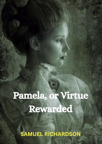 Pamela, or Virtue Rewarded Pamela, or Virtue Rewarded von Independently published