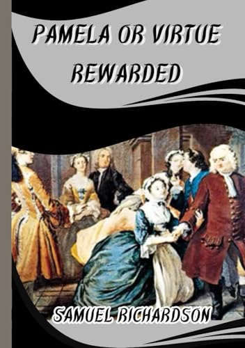Pamela, or Virtue Rewarded: "Pamela, or Virtue Rewarded: A Tale of Innocence and Triumph Over Temptation" Pamela, or Virtue Rewarded: "Pamela, or Virtue Rewarded: A Tale of Innocence and Triumph Over Temptation" von Independently published