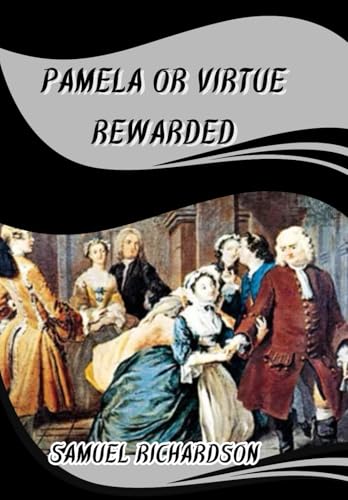 Pamela, or Virtue Rewarded: "Pamela, or Virtue Rewarded: A Tale of Innocence and Triumph Over Temptation" Pamela, or Virtue Rewarded: "Pamela, or Virtue Rewarded: A Tale of Innocence and Triumph Over Temptation" von Independently published