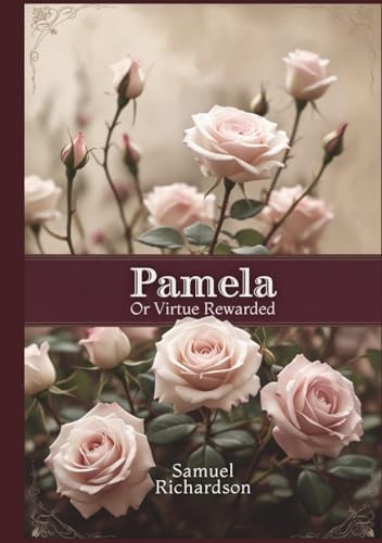 Pamela: Or, Virtue Rewarded Pamela: Or, Virtue Rewarded von Independently published