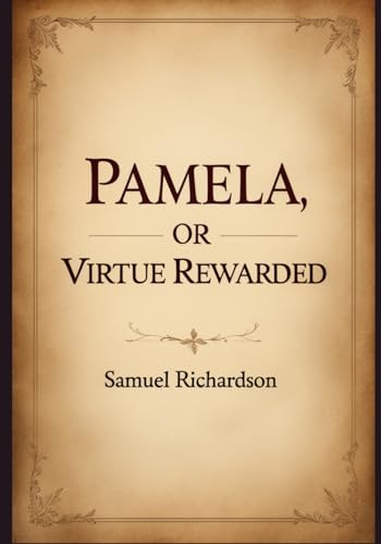 Pamela: or, Virtue Rewarded Pamela: or, Virtue Rewarded von Independently published