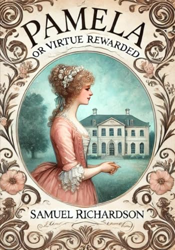 Pamela: or Virtue Rewarded Pamela: or Virtue Rewarded von Independently published