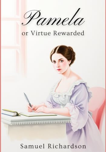 Pamela: or Virtue Rewarded Pamela: or Virtue Rewarded von Independently published