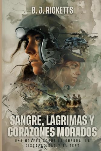 SANGRE, LÁGRIMAS Y CORAZONES MORADOS: UNA NOVELA SOBRE LA GUERRA, LA DISCAPACIDAD Y EL TRASTORNO DE ESTRÉS POSTRAUMÁTICO von Independently published