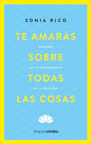 Te amarás sobre todas las cosas: Descubre los 10 mandamientos de la felicidad (Terapias Mi Coach)