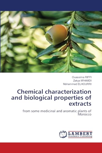 Chemical characterization and biological properties of extracts: from some medicinal and aromatic plants of Morocco von LAP LAMBERT Academic Publishing