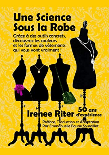 Une Science Sous La Robe: Grâce à des outils concrets, découvrez les couleurs et les formes de vêtements qui vous vont vraiment ! Une Science Sous La Robe: Grâce à des outils concrets, découvrez les couleurs et les formes de vêtements qui vous vont vraiment !