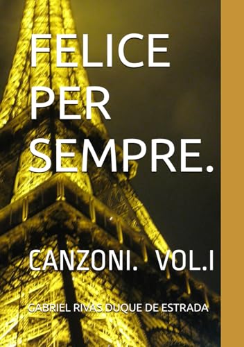 FELICE PER SEMPRE.: CANZONI. VOL. I von Independently published