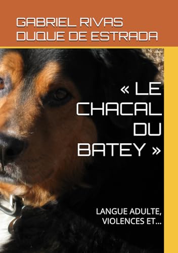 « LE CHACAL DU BATEY »: LANGUE ADULTE, VIOLENCES ET… von Independently published