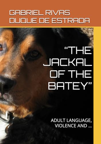 “THE JACKAL OF THE BATEY”: ADULT LANGUAGE, VIOLENCE AND … von Independently published