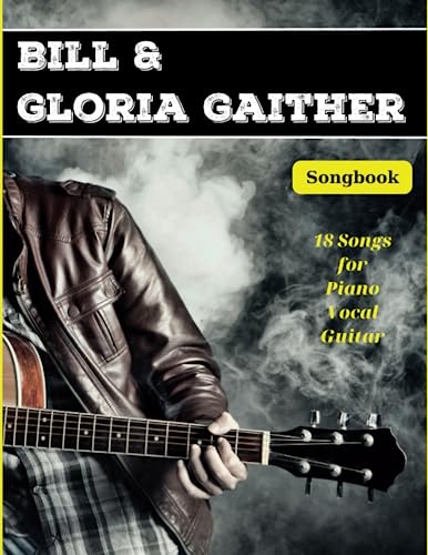 Bill and Gloria Gaither Songbook: Colection Of 18 Songs (Piano/Vocal/Guitar) von Independently published