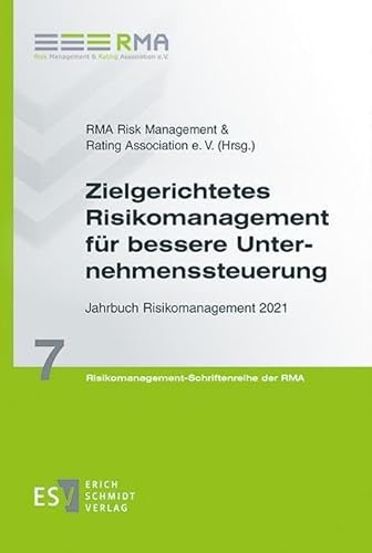 Zielgerichtetes Risikomanagement für bessere Unternehmenssteuerung: Jahrbuch Risikomanagement 2021 (Risikomanagement-Schriftenreihe der RMA) von Schmidt, Erich