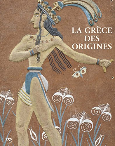 LA GRECE DES ORIGINES: Entre rêve et archéologie