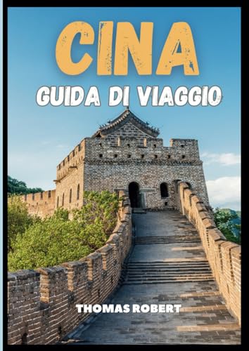CINA GUIDA DI VIAGGIO 2025: Un viaggio attraverso la storia, le meraviglie naturali e le meraviglie moderne nel cuore dell'Asia von Independently published