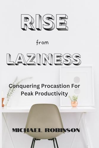 RISE FROM LAZINESS: CONQUERING PROCRASTINATION FOR PEAK PRODUCTIVITY