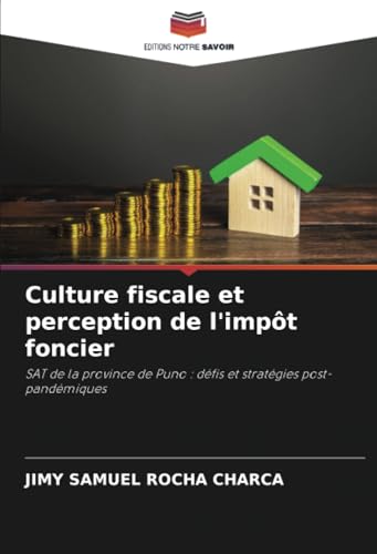 Culture fiscale et perception de l'impôt foncier: SAT de la province de Puno : défis et stratégies post-pandémiques: SAT de la province de Puno : défis et stratégies post-pandémiques.DE von Editions Notre Savoir