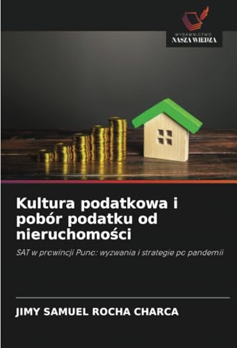 Kultura podatkowa i pobór podatku od nieruchomości: SAT w prowincji Puno: wyzwania i strategie po pandemii: SAT w prowincji Puno: wyzwania i strategie po pandemii.DE von Wydawnictwo Nasza Wiedza