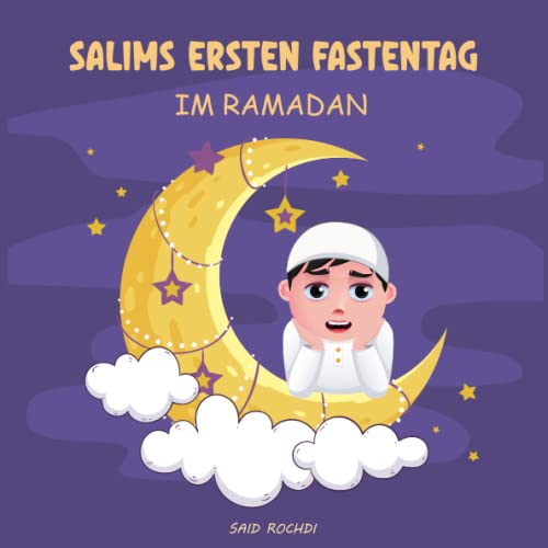 SALIMS ERSTEN FASTENTAG IM RAMADAN: Ramazan geschichte & islamische buch für kinder. Eine erziehende & angenehme Kurzgeschichte. Arabisch Deutsch kinderbuch. von Independently published