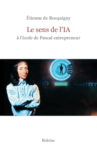 Le sens de l'IA à l'école de Pascal entrepreneur: A l'école de Pascal entrepreneur von EDITIONS BOLEINE