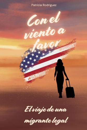 CON EL VIENTO A FAVOR: EL VIAJE DE UNA MIGRANTE LEGAL von Independently published
