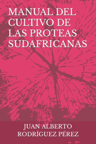 MANUAL DEL CULTIVO DE LAS PROTEAS SUDAFRICANAS von AGENCIA DEL ISBN