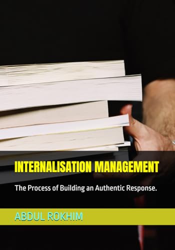 INTERNALISATION MANAGEMENT: The Process of Building an Authentic Response. von Independently published