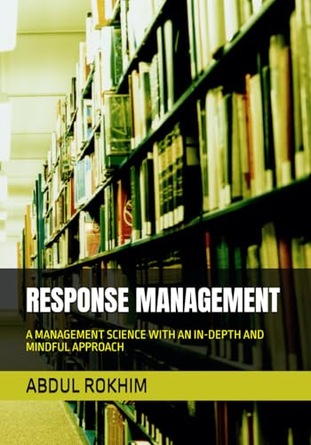 RESPONSE MANAGEMENT: A MANAGEMENT SCIENCE WITH AN IN-DEPTH AND MINDFUL APPROACH von Independently published
