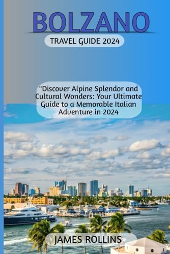 BOLZANO TRAVEL GUIDE 2024: "Discover Alpine Splendor and Cultural Wonders: Your Ultimate Guide to a Memorable Italian Adventure in 2024 von Independently published