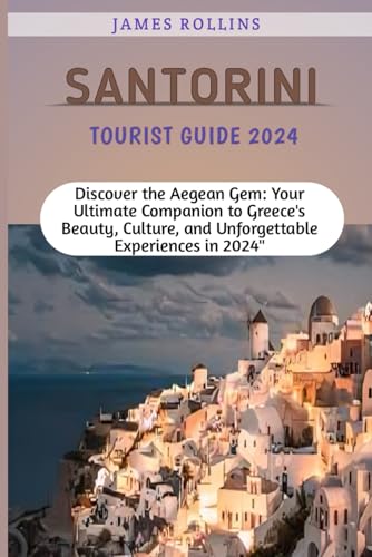 Santorini Tourist Guide 2024: Discover the Aegean Gem: Your Ultimate Companion to Greece's Beauty, Culture, and Unforgettable Experiences in 2024 von Independently published