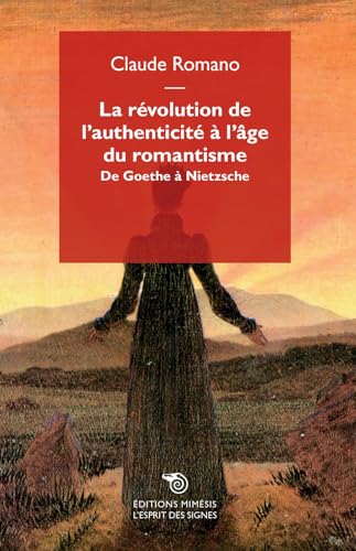 La révolution de l'authenticité à l'âge du romantisme. De Goethe à Nietzsche (L' esprit des signes) von Éditions Mimésis