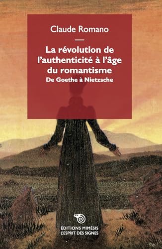 La révolution de l'authenticité à l'âge du romantisme. De Goethe à Nietzsche (L' esprit des signes) von Éditions Mimésis