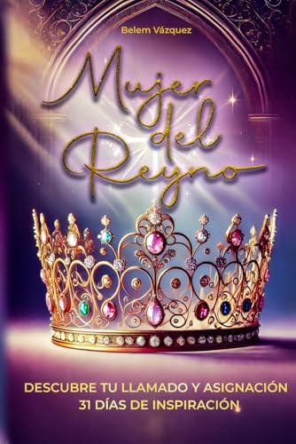 MUJER DEL REYNO: DESCUBRE TU LLAMADO Y ASIGNACION MUJER DEL REYNO: DESCUBRE TU LLAMADO Y ASIGNACION von MY OWN IMPRINT