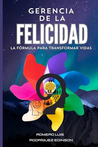 GERENCIA DE LA FELICIDAD, LA FÓRMULA PARA TRANSFORMAR VIDAS von Independently published