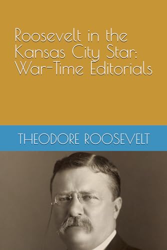 Roosevelt in the Kansas City Star: War-Time Editorials von Independently published