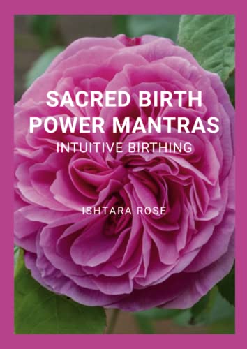 SACRED BIRTH POWER MANTRAS: Intuitive Birthing