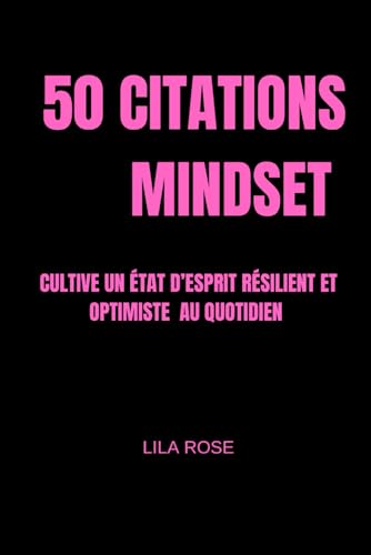 50 CITATIONS MINDSET: Cultive un état d’esprit résilient et optimiste au quotidien von Independently published