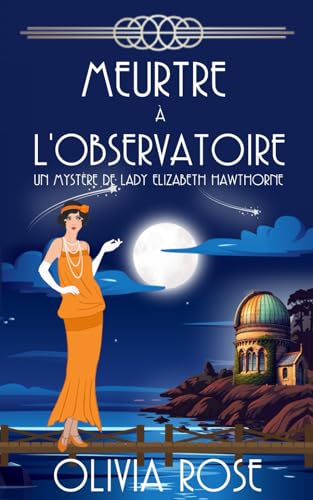 MEURTRE À L'OBSERVATOIRE: Un mystère des années 1920 (UN MYSTÈRE DE LADY ELIZABETH HAWTHORNE, Band 5) von Independently published