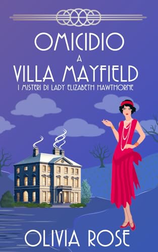 OMICIDIO A VILLA MAYFIELD: UN GIALLO STORICO DEGLI ANNI ’20 (I MISTERI DI LADY ELIZABETH HAWTHORNE, Band 2) von Independently published