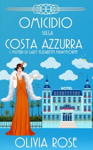 OMICIDIO SULLA COSTA AZZURRA: UN GIALLO STORICO DEGLI ANNI ’20 (I MISTERI DI LADY ELIZABETH HAWTHORNE, Band 3) von Independently published