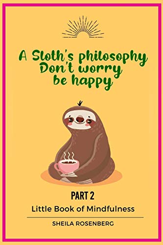 A Sloth's philosophy, Don't worry be happy: Little Book of Mindfulness (Part 2) von Independently Published
