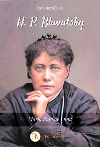 H. P. Blavatsky: Fundadora de la Sociedad Teosófica. Una mártir del siglo XIX (Teosofía, Band 32) von Ediciones LibrerÃ"a Argentina (ELA)