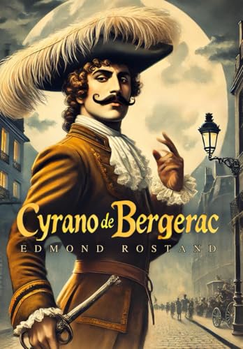 Cyrano de Bergerac: A PLAY IN FIVE ACTS Cyrano de Bergerac: A PLAY IN FIVE ACTS