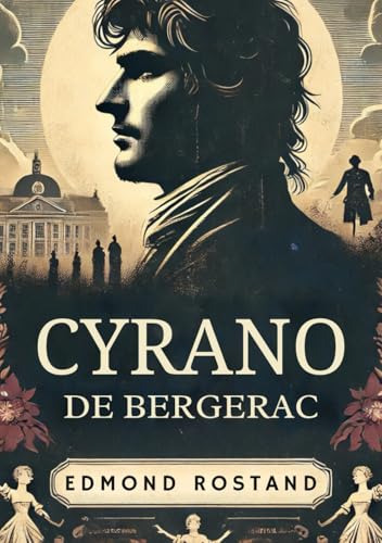 Cyrano de Bergerac: A PLAY IN FIVE ACTS Cyrano de Bergerac: A PLAY IN FIVE ACTS von Independently published