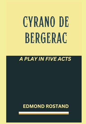 Cyrano de Bergerac: A PLAY IN FIVE ACTS Cyrano de Bergerac: A PLAY IN FIVE ACTS von Independently published