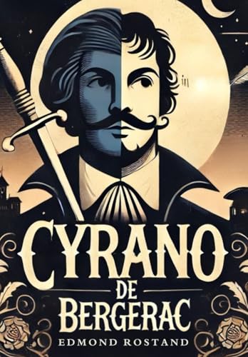 Cyrano de Bergerac: A PLAY IN FIVE ACTS Cyrano de Bergerac: A PLAY IN FIVE ACTS von Independently published