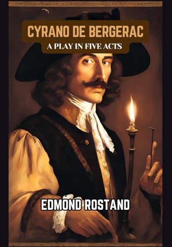 Cyrano de Bergerac: A PLAY IN FIVE ACTS Cyrano de Bergerac: A PLAY IN FIVE ACTS von Independently published