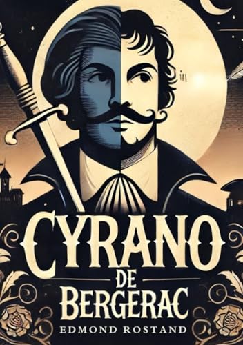 Cyrano de Bergerac: A PLAY IN FIVE ACTS Cyrano de Bergerac: A PLAY IN FIVE ACTS von Independently published