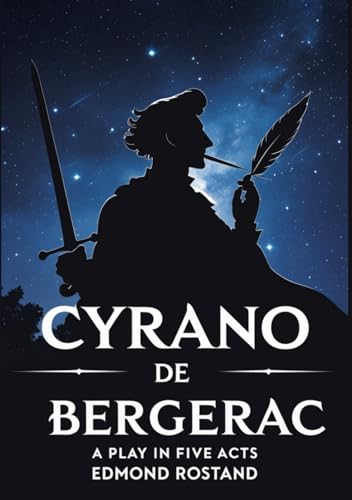 Cyrano de Bergerac: A PLAY IN FIVE ACTS Cyrano de Bergerac: A PLAY IN FIVE ACTS von Independently published