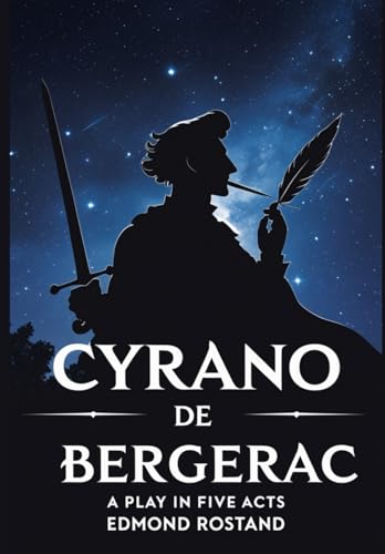Cyrano de Bergerac: A PLAY IN FIVE ACTS Cyrano de Bergerac: A PLAY IN FIVE ACTS von Independently published